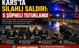 Kars’ta Silahlı Saldırı: 5 Şüpheli Tutuklandı